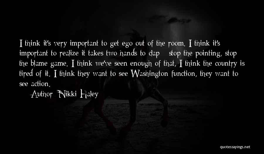 Nikki Haley Quotes: I Think It's Very Important To Get Ego Out Of The Room. I Think It's Important To Realize It Takes