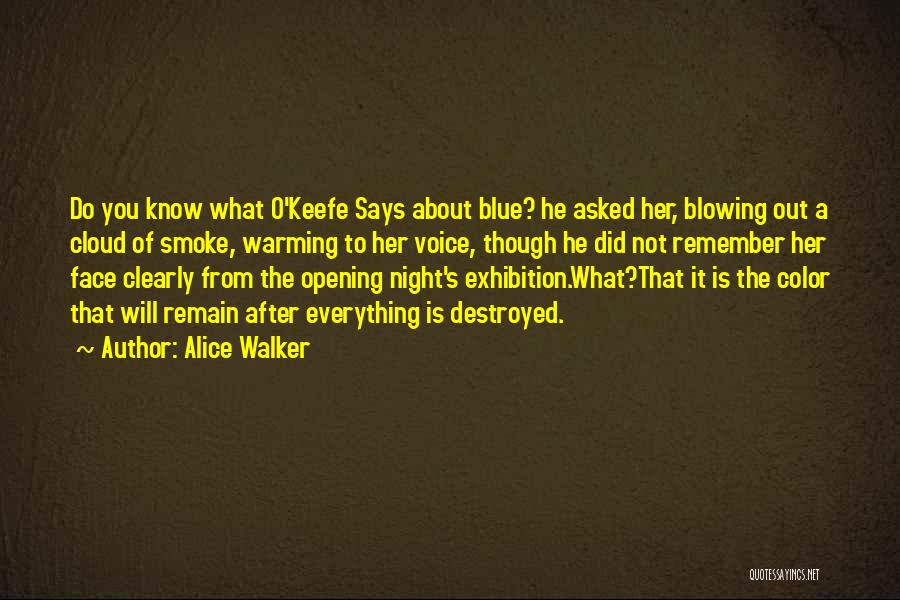Alice Walker Quotes: Do You Know What O'keefe Says About Blue? He Asked Her, Blowing Out A Cloud Of Smoke, Warming To Her