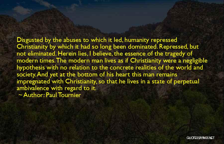 Paul Tournier Quotes: Disgusted By The Abuses To Which It Led, Humanity Repressed Christianity By Which It Had So Long Been Dominated. Repressed,