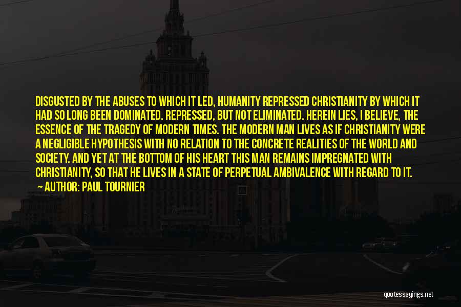 Paul Tournier Quotes: Disgusted By The Abuses To Which It Led, Humanity Repressed Christianity By Which It Had So Long Been Dominated. Repressed,