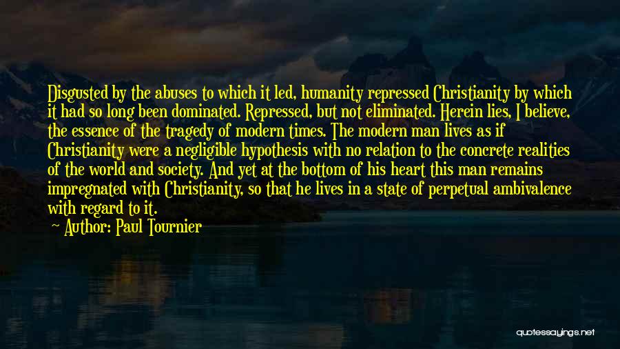 Paul Tournier Quotes: Disgusted By The Abuses To Which It Led, Humanity Repressed Christianity By Which It Had So Long Been Dominated. Repressed,