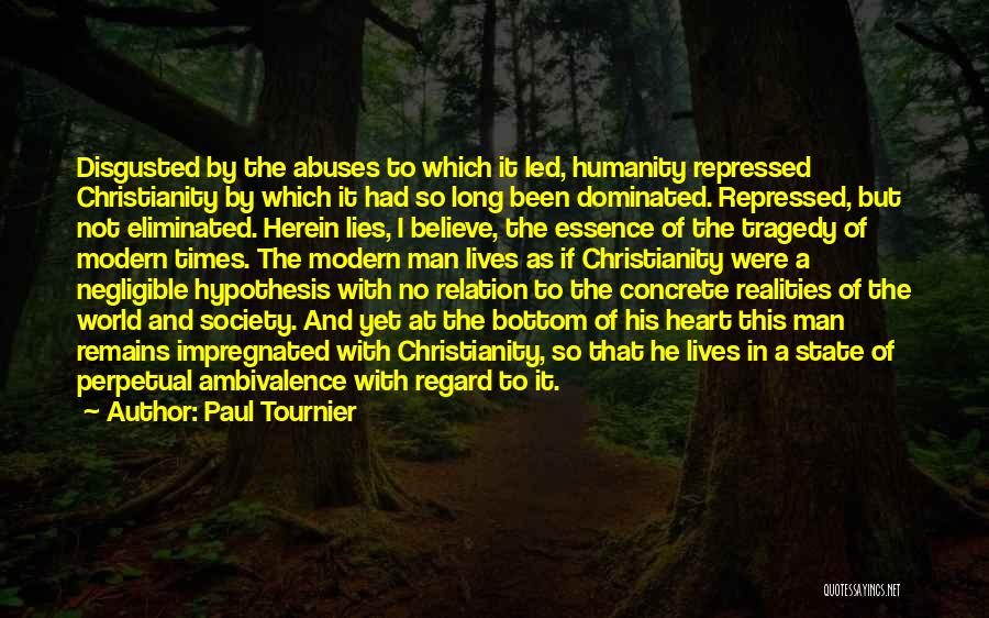 Paul Tournier Quotes: Disgusted By The Abuses To Which It Led, Humanity Repressed Christianity By Which It Had So Long Been Dominated. Repressed,