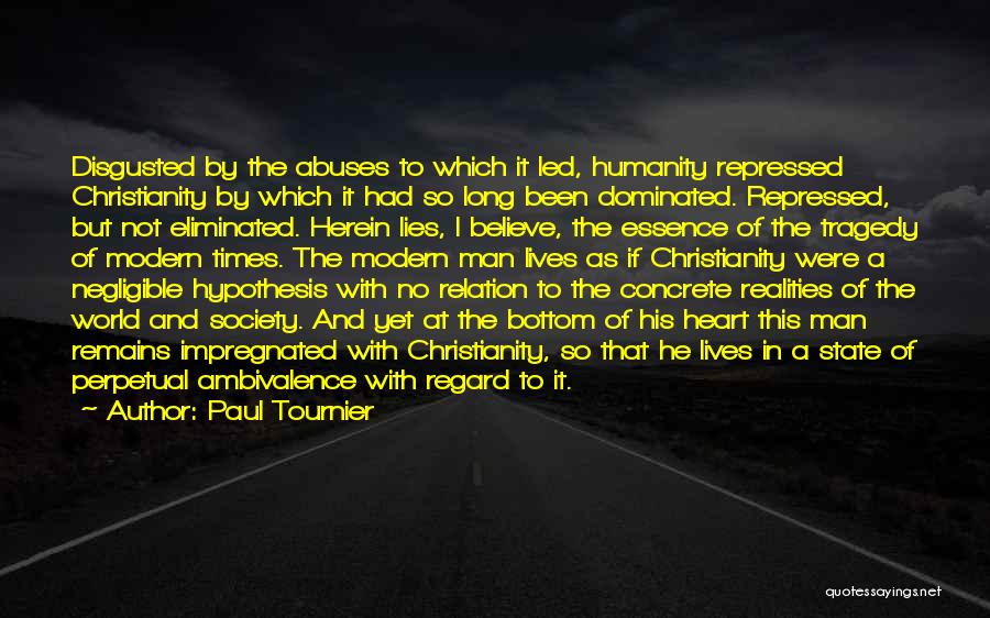 Paul Tournier Quotes: Disgusted By The Abuses To Which It Led, Humanity Repressed Christianity By Which It Had So Long Been Dominated. Repressed,