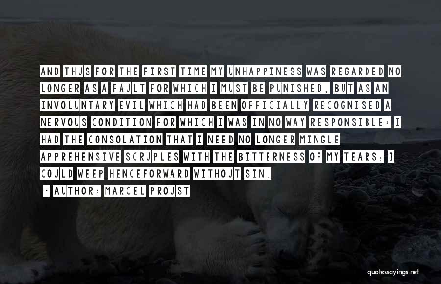 Marcel Proust Quotes: And Thus For The First Time My Unhappiness Was Regarded No Longer As A Fault For Which I Must Be