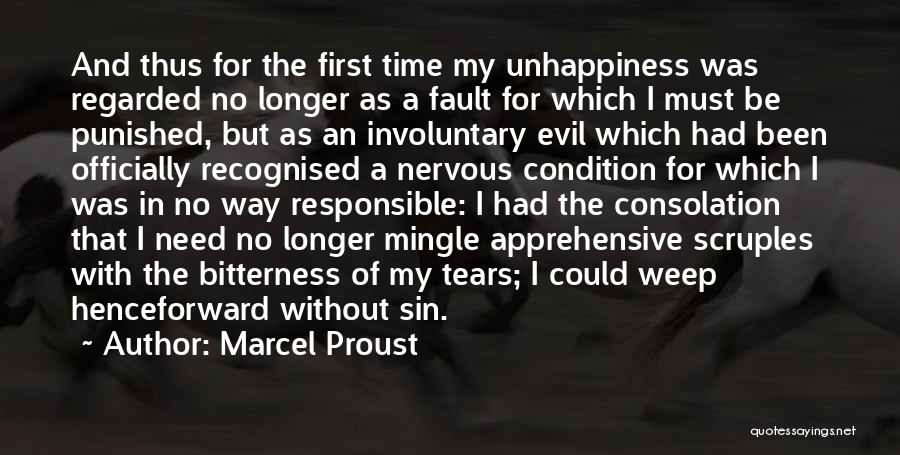 Marcel Proust Quotes: And Thus For The First Time My Unhappiness Was Regarded No Longer As A Fault For Which I Must Be