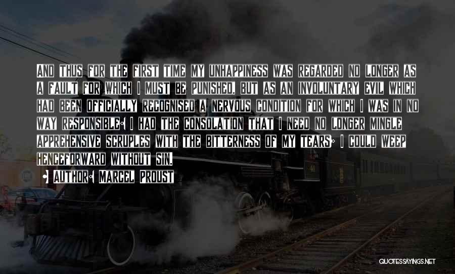 Marcel Proust Quotes: And Thus For The First Time My Unhappiness Was Regarded No Longer As A Fault For Which I Must Be