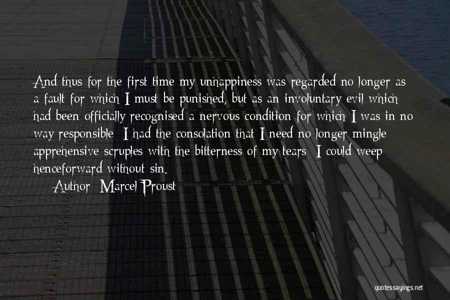 Marcel Proust Quotes: And Thus For The First Time My Unhappiness Was Regarded No Longer As A Fault For Which I Must Be