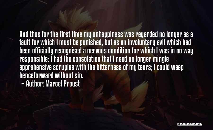Marcel Proust Quotes: And Thus For The First Time My Unhappiness Was Regarded No Longer As A Fault For Which I Must Be