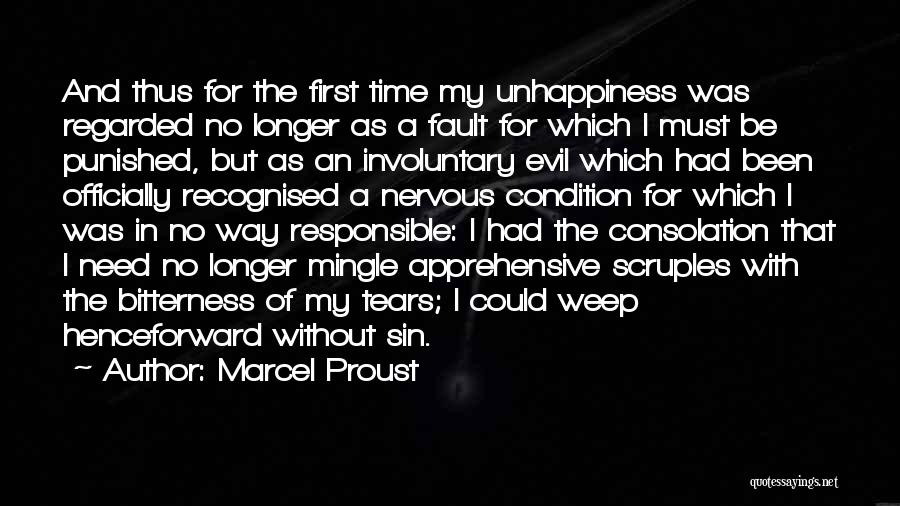 Marcel Proust Quotes: And Thus For The First Time My Unhappiness Was Regarded No Longer As A Fault For Which I Must Be