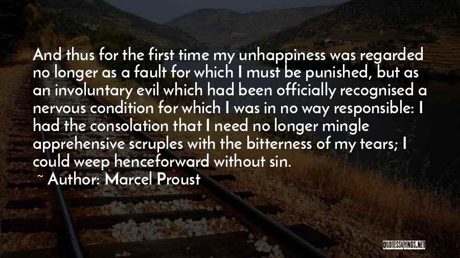 Marcel Proust Quotes: And Thus For The First Time My Unhappiness Was Regarded No Longer As A Fault For Which I Must Be