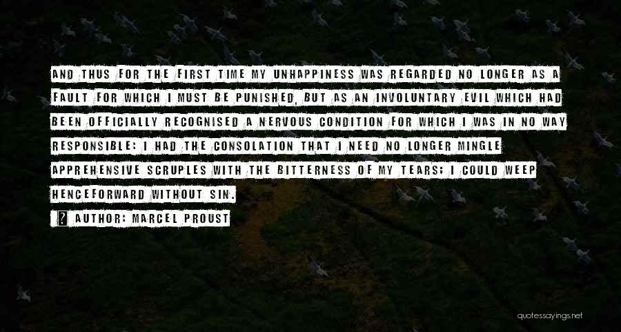 Marcel Proust Quotes: And Thus For The First Time My Unhappiness Was Regarded No Longer As A Fault For Which I Must Be