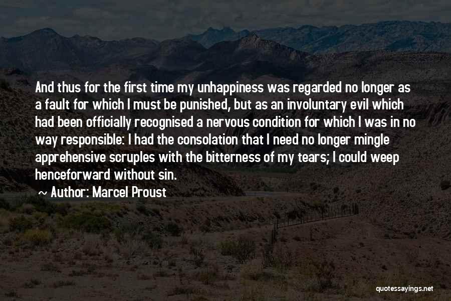 Marcel Proust Quotes: And Thus For The First Time My Unhappiness Was Regarded No Longer As A Fault For Which I Must Be