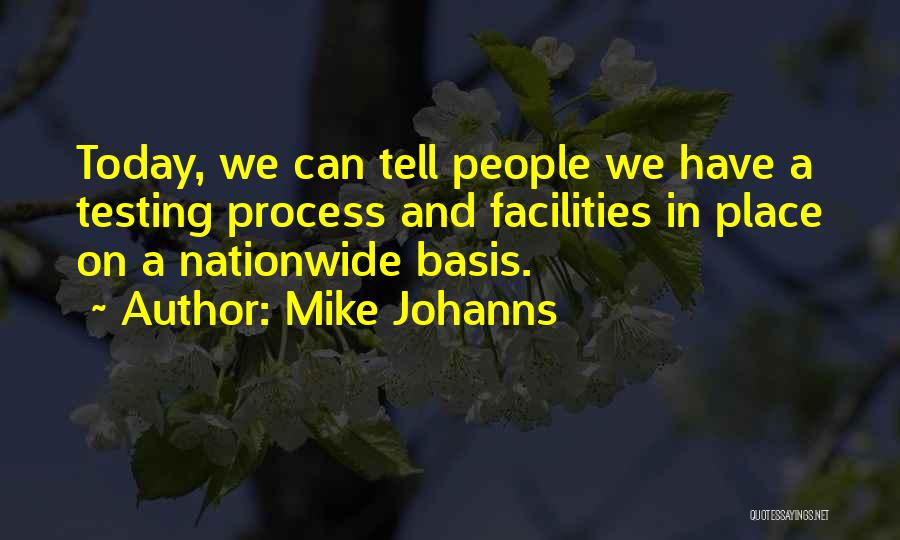 Mike Johanns Quotes: Today, We Can Tell People We Have A Testing Process And Facilities In Place On A Nationwide Basis.