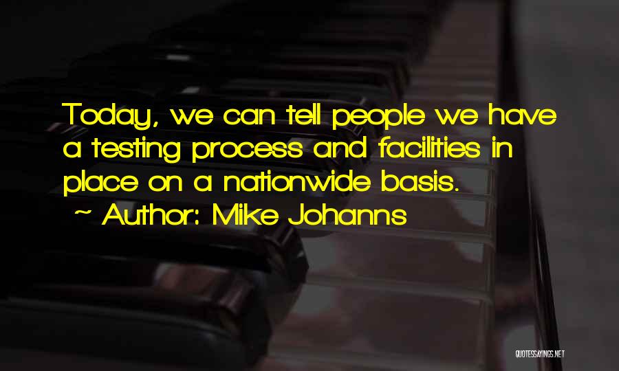 Mike Johanns Quotes: Today, We Can Tell People We Have A Testing Process And Facilities In Place On A Nationwide Basis.