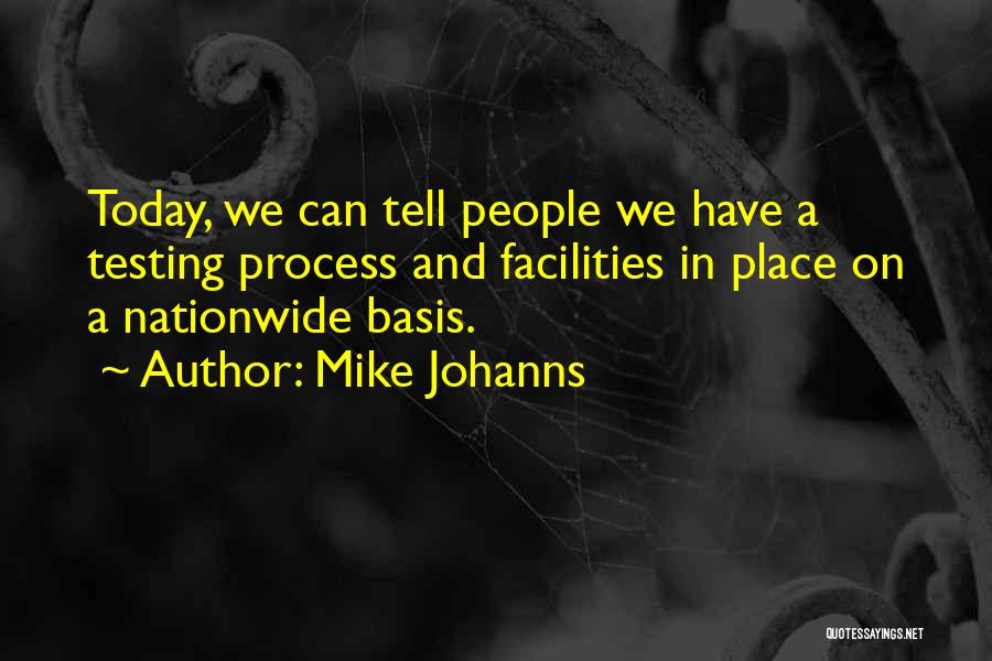 Mike Johanns Quotes: Today, We Can Tell People We Have A Testing Process And Facilities In Place On A Nationwide Basis.