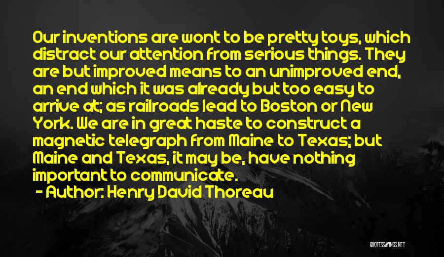 Henry David Thoreau Quotes: Our Inventions Are Wont To Be Pretty Toys, Which Distract Our Attention From Serious Things. They Are But Improved Means