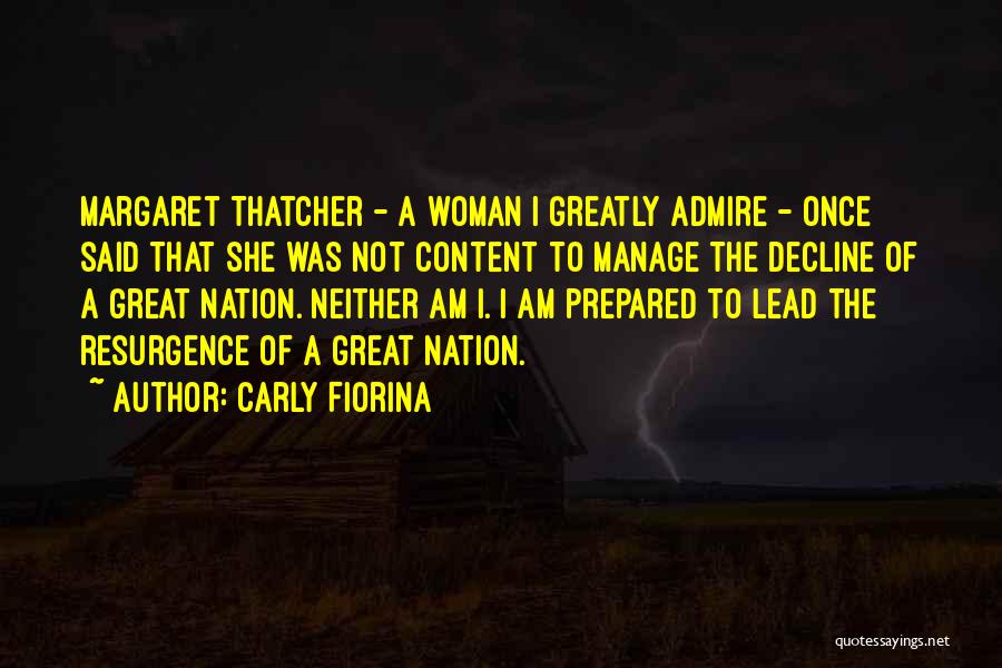 Carly Fiorina Quotes: Margaret Thatcher - A Woman I Greatly Admire - Once Said That She Was Not Content To Manage The Decline