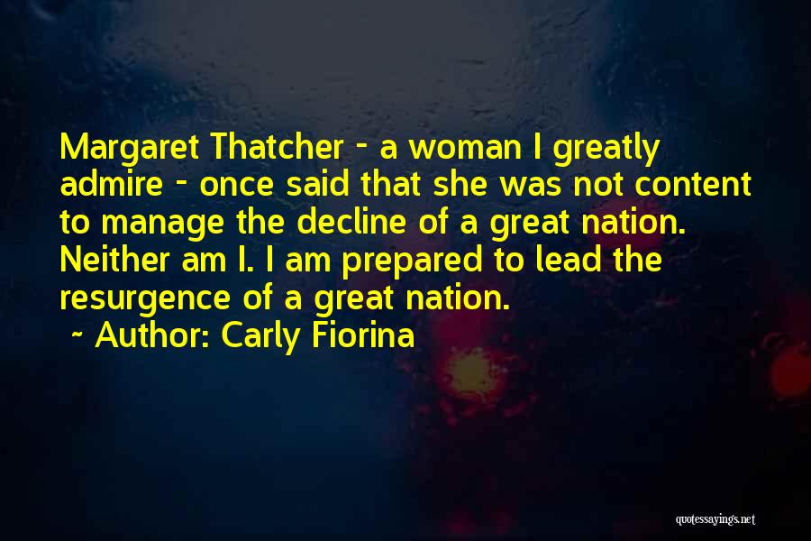 Carly Fiorina Quotes: Margaret Thatcher - A Woman I Greatly Admire - Once Said That She Was Not Content To Manage The Decline