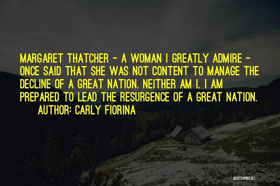 Carly Fiorina Quotes: Margaret Thatcher - A Woman I Greatly Admire - Once Said That She Was Not Content To Manage The Decline