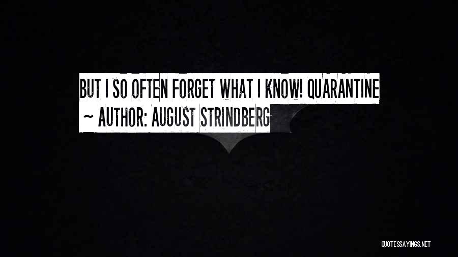 August Strindberg Quotes: But I So Often Forget What I Know! Quarantine