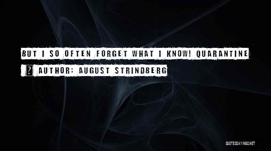 August Strindberg Quotes: But I So Often Forget What I Know! Quarantine