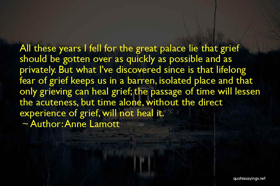 Anne Lamott Quotes: All These Years I Fell For The Great Palace Lie That Grief Should Be Gotten Over As Quickly As Possible