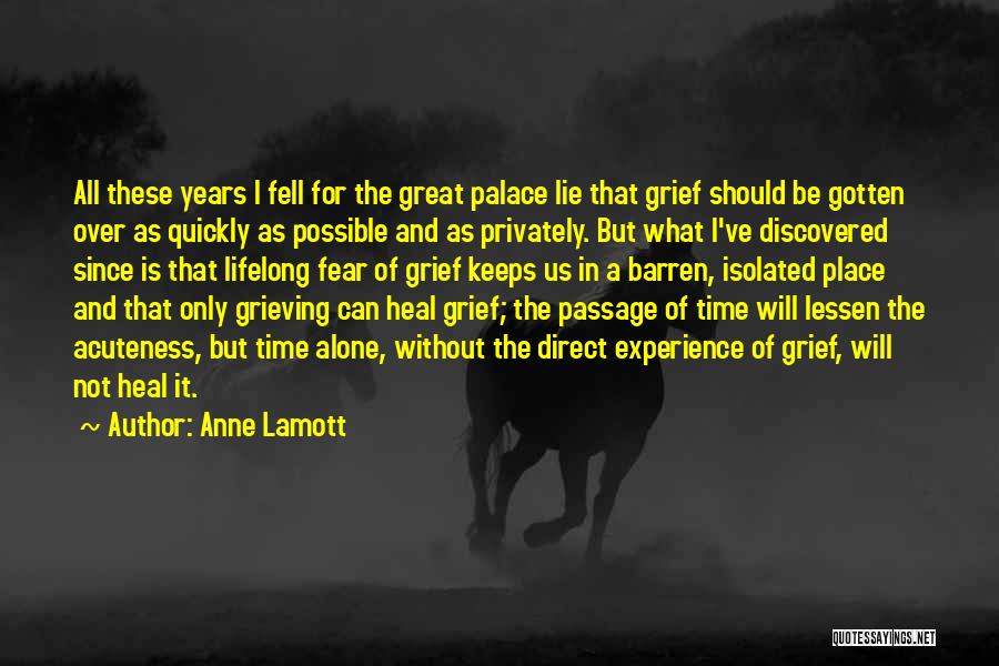 Anne Lamott Quotes: All These Years I Fell For The Great Palace Lie That Grief Should Be Gotten Over As Quickly As Possible