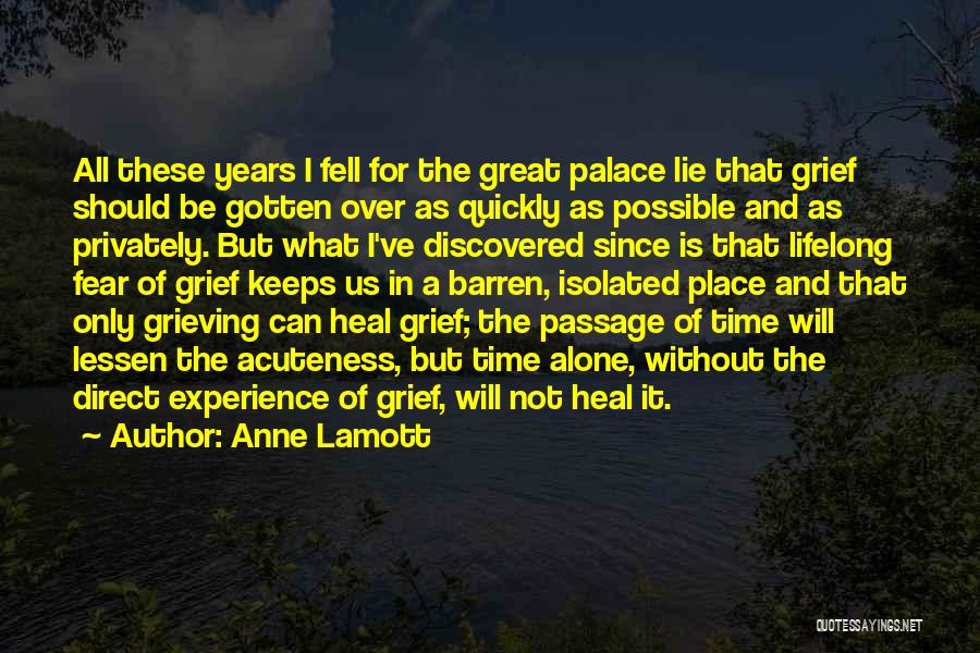 Anne Lamott Quotes: All These Years I Fell For The Great Palace Lie That Grief Should Be Gotten Over As Quickly As Possible