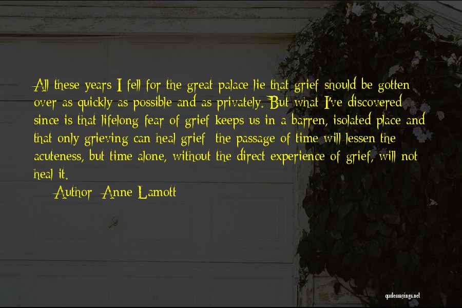 Anne Lamott Quotes: All These Years I Fell For The Great Palace Lie That Grief Should Be Gotten Over As Quickly As Possible