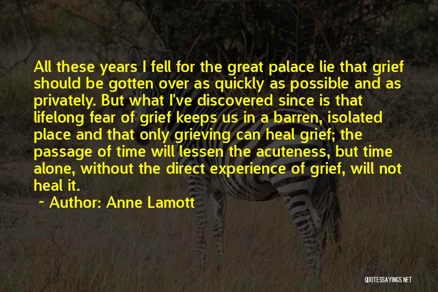 Anne Lamott Quotes: All These Years I Fell For The Great Palace Lie That Grief Should Be Gotten Over As Quickly As Possible