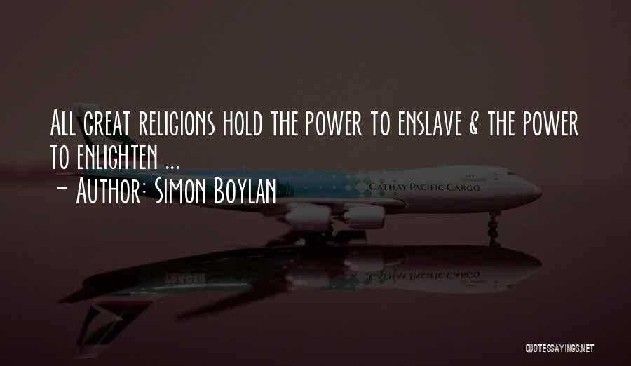 Simon Boylan Quotes: All Great Religions Hold The Power To Enslave & The Power To Enlighten ...