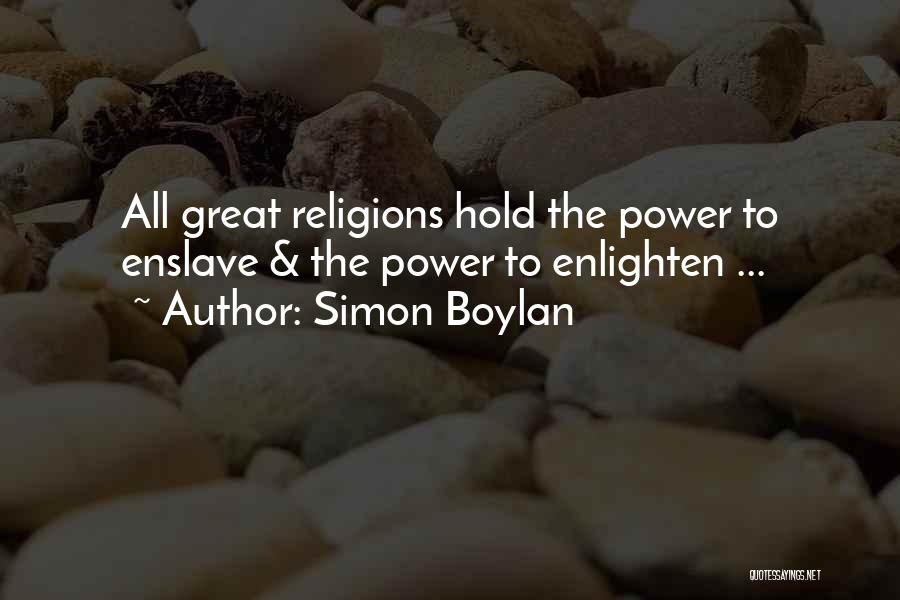 Simon Boylan Quotes: All Great Religions Hold The Power To Enslave & The Power To Enlighten ...