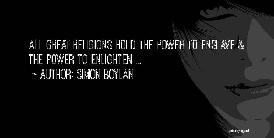 Simon Boylan Quotes: All Great Religions Hold The Power To Enslave & The Power To Enlighten ...