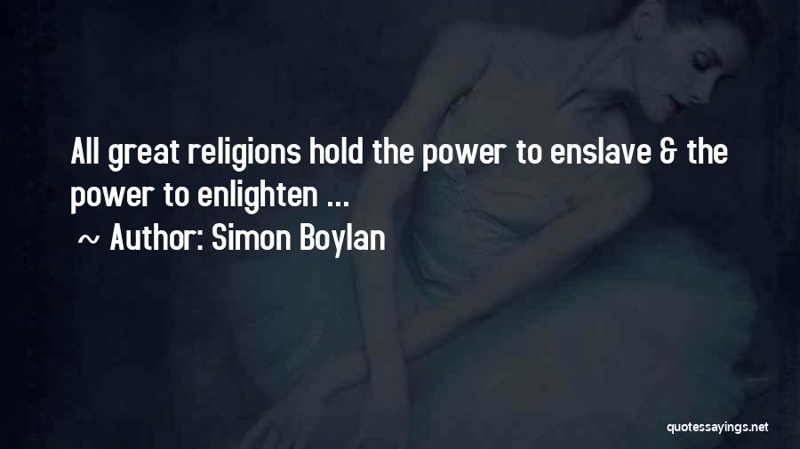 Simon Boylan Quotes: All Great Religions Hold The Power To Enslave & The Power To Enlighten ...