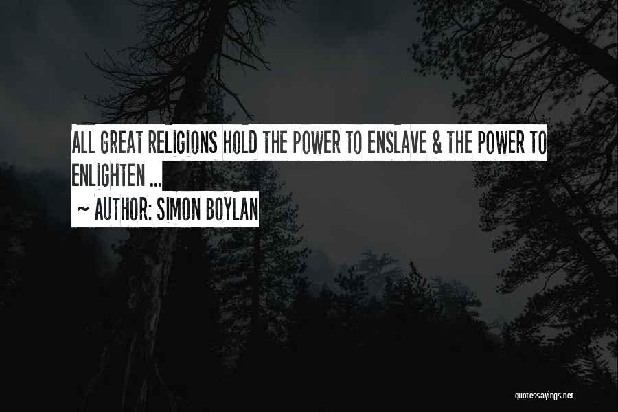 Simon Boylan Quotes: All Great Religions Hold The Power To Enslave & The Power To Enlighten ...