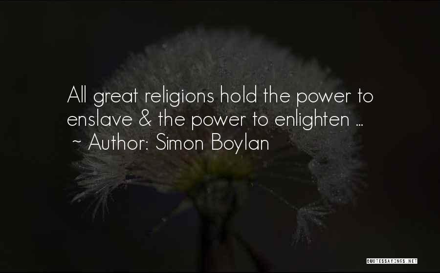 Simon Boylan Quotes: All Great Religions Hold The Power To Enslave & The Power To Enlighten ...