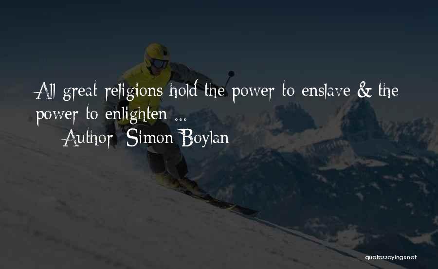 Simon Boylan Quotes: All Great Religions Hold The Power To Enslave & The Power To Enlighten ...
