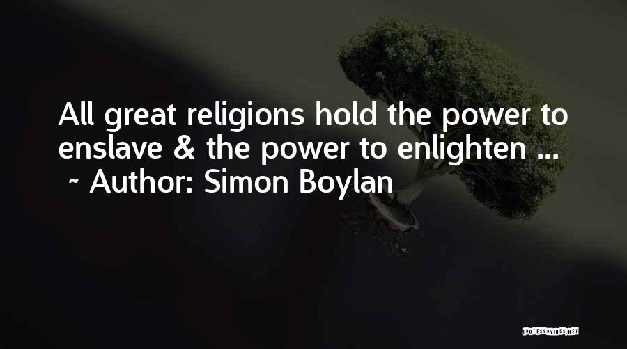 Simon Boylan Quotes: All Great Religions Hold The Power To Enslave & The Power To Enlighten ...