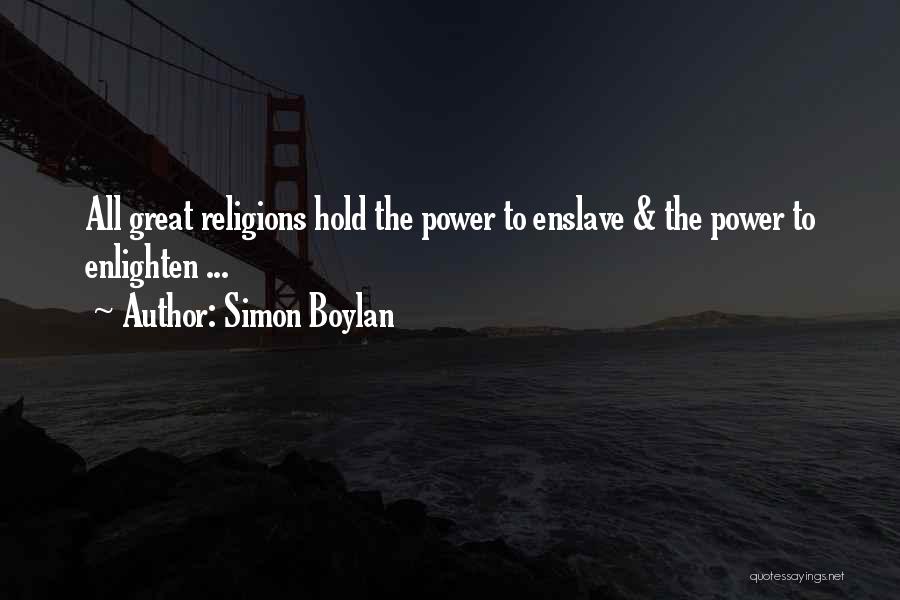 Simon Boylan Quotes: All Great Religions Hold The Power To Enslave & The Power To Enlighten ...