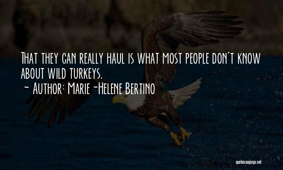 Marie-Helene Bertino Quotes: That They Can Really Haul Is What Most People Don't Know About Wild Turkeys.