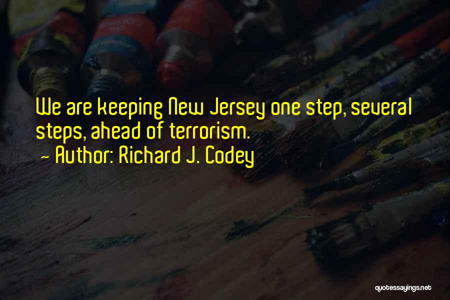 Richard J. Codey Quotes: We Are Keeping New Jersey One Step, Several Steps, Ahead Of Terrorism.