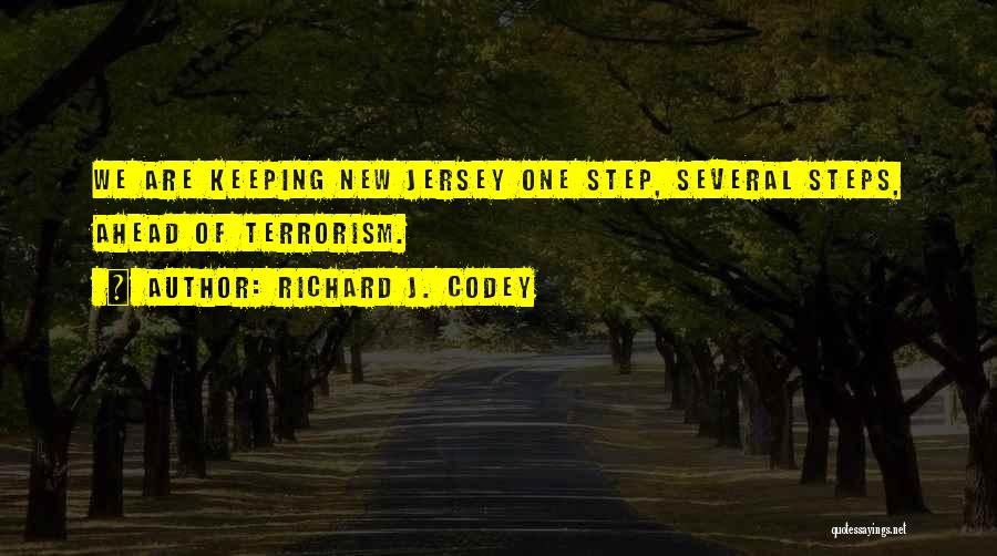 Richard J. Codey Quotes: We Are Keeping New Jersey One Step, Several Steps, Ahead Of Terrorism.