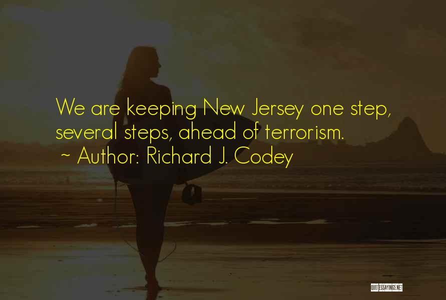 Richard J. Codey Quotes: We Are Keeping New Jersey One Step, Several Steps, Ahead Of Terrorism.