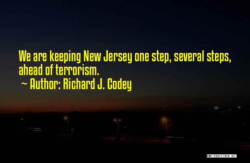 Richard J. Codey Quotes: We Are Keeping New Jersey One Step, Several Steps, Ahead Of Terrorism.