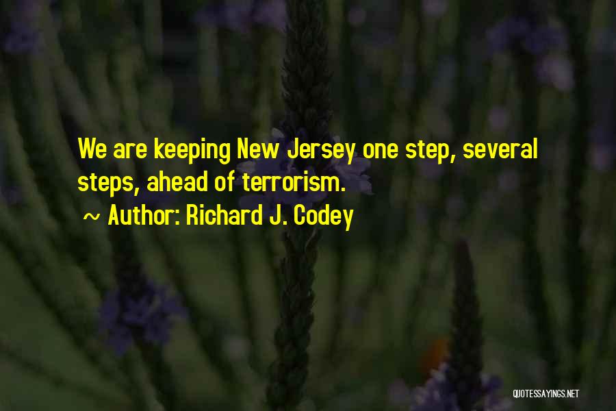 Richard J. Codey Quotes: We Are Keeping New Jersey One Step, Several Steps, Ahead Of Terrorism.