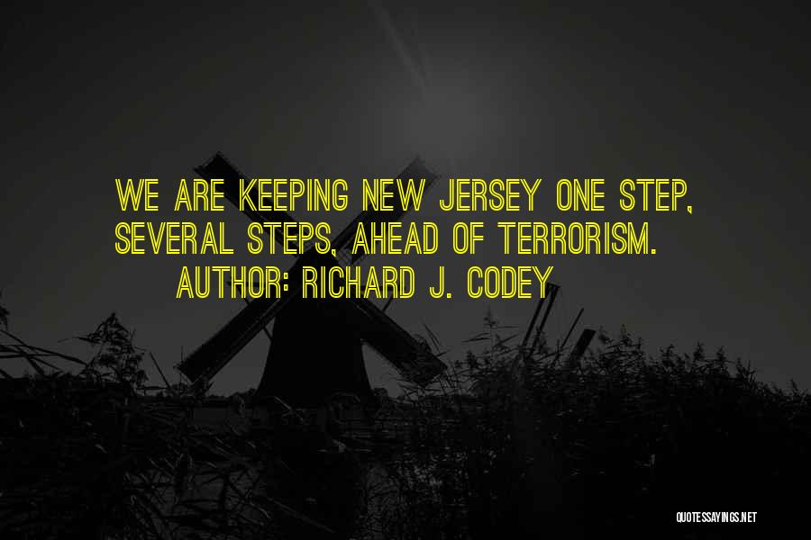 Richard J. Codey Quotes: We Are Keeping New Jersey One Step, Several Steps, Ahead Of Terrorism.