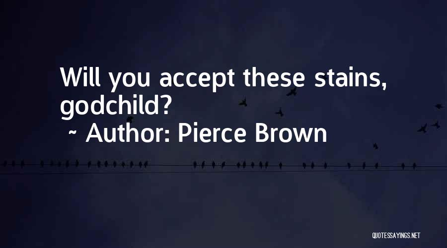 Pierce Brown Quotes: Will You Accept These Stains, Godchild?