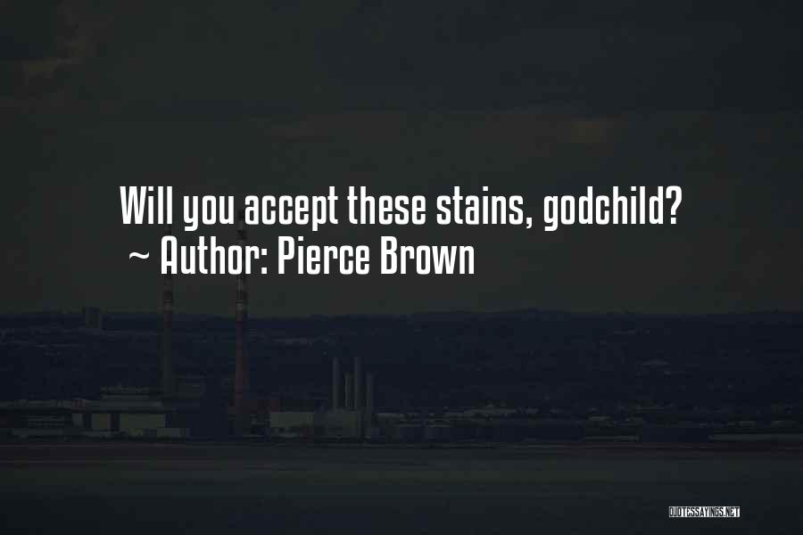 Pierce Brown Quotes: Will You Accept These Stains, Godchild?