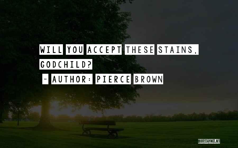 Pierce Brown Quotes: Will You Accept These Stains, Godchild?
