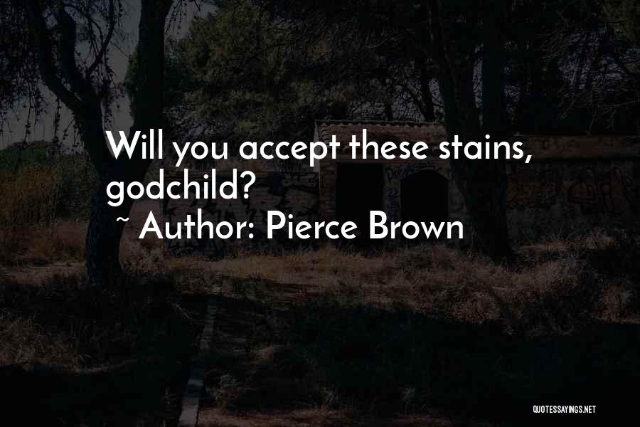 Pierce Brown Quotes: Will You Accept These Stains, Godchild?